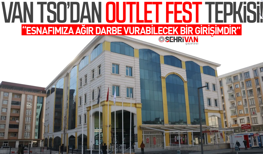 Van TSO’dan Outlet Fest tepkisi!