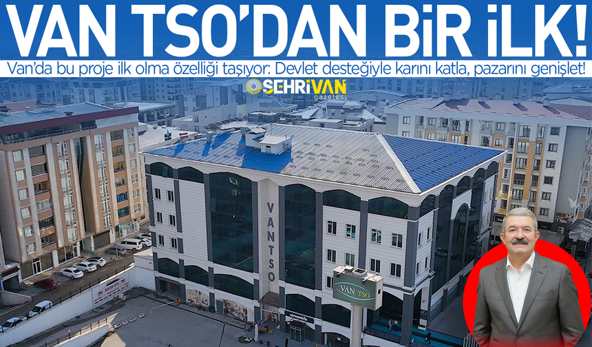 Van’da bu proje ilk olma özelliği taşıyor: Devlet desteğiyle karını katla, pazarını genişlet!
