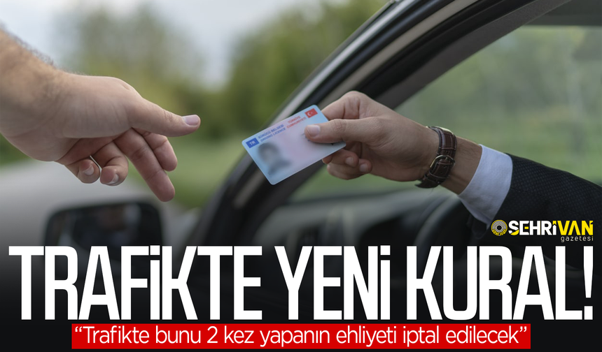 Vanlılar dikkat! Trafikte yeni kural: 2 kez yapanın ehliyeti iptal edilecek!