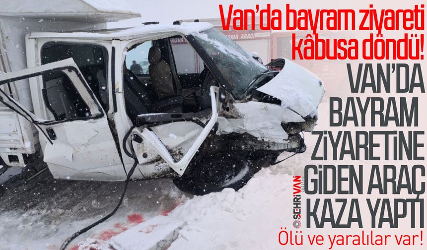 Son dakika! Van’da bayram ziyaretine giden araç kaza yaptı: Ölü ve yaralılar var!
