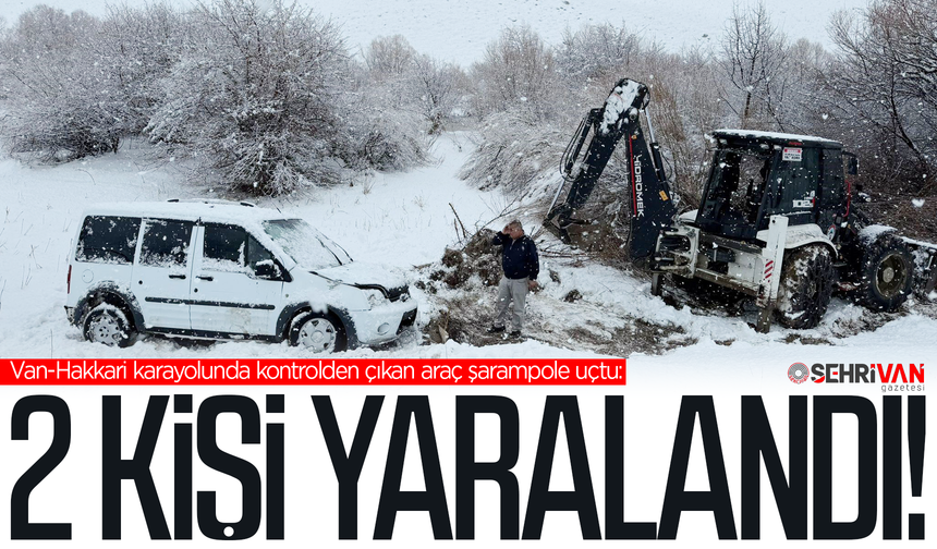Van-Hakkari karayolunda kontrolden çıkan araç şarampole uçtu: 2 yaralı!