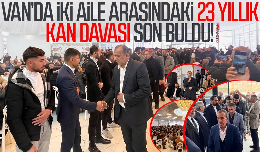 Van’da iki aile arasındaki 23 yıllık kan davası son buldu!