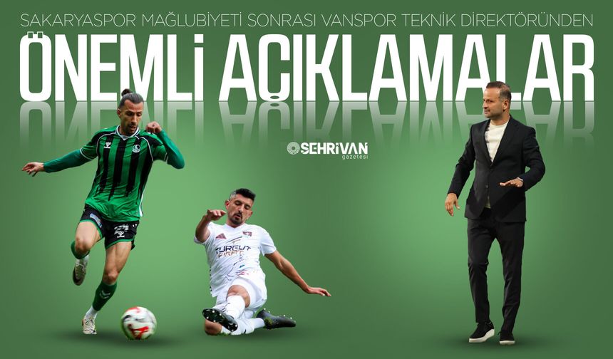 Sakaryaspor mağlubiyetinin ardından Vanspor’da Teknik Direktöründen önemli açıklamalar