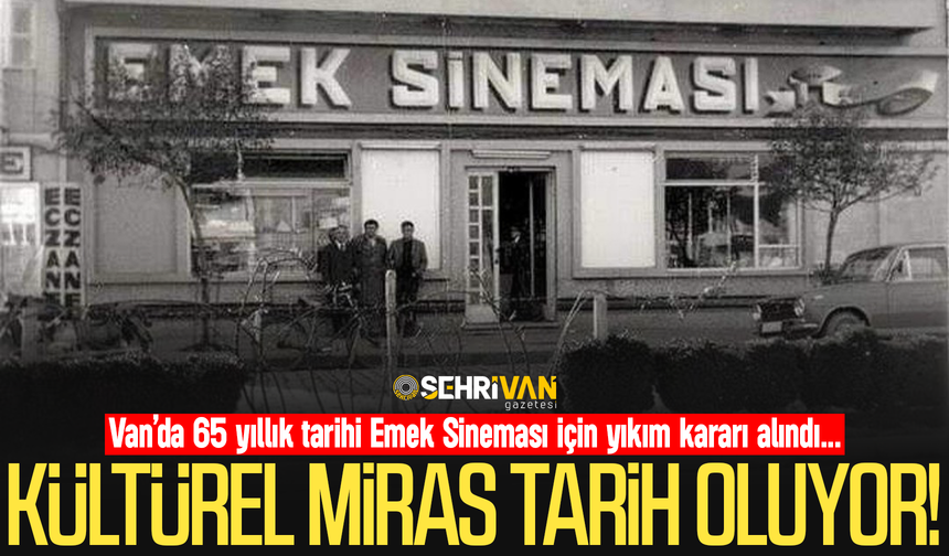 Van’da 65 yıllık kültürel miras tarih oluyor!