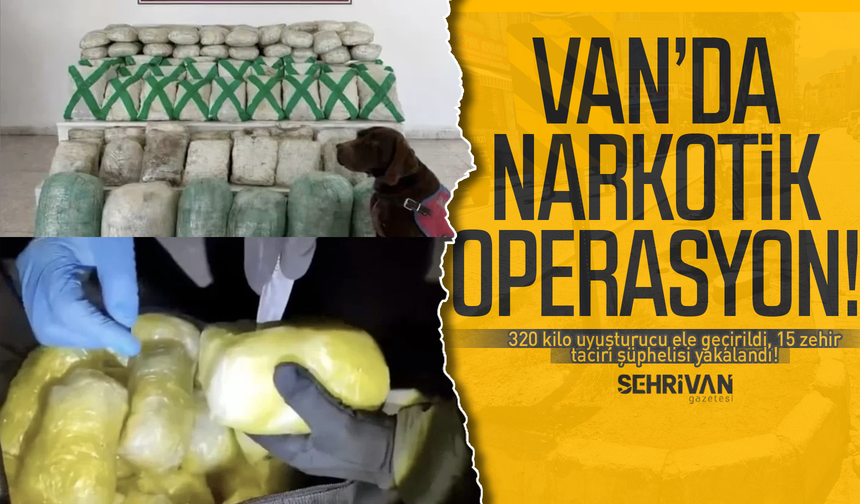 Van'da narkotik operasyon: Tam 320 kilo ele geçirildi, 15 kişi yakalandı!
