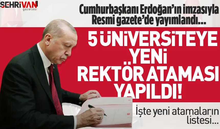 Cumhurbaşkanı Erdoğan 5 üniversiteye rektör atadı! İşte o isimler