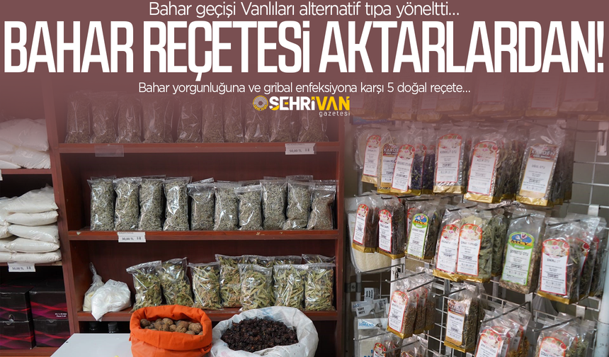 Vanlıların bahar reçetesi aktarlardan! Bahar yorgunluğu ve gribal enfeksiyona karşı 5 doğal reçete