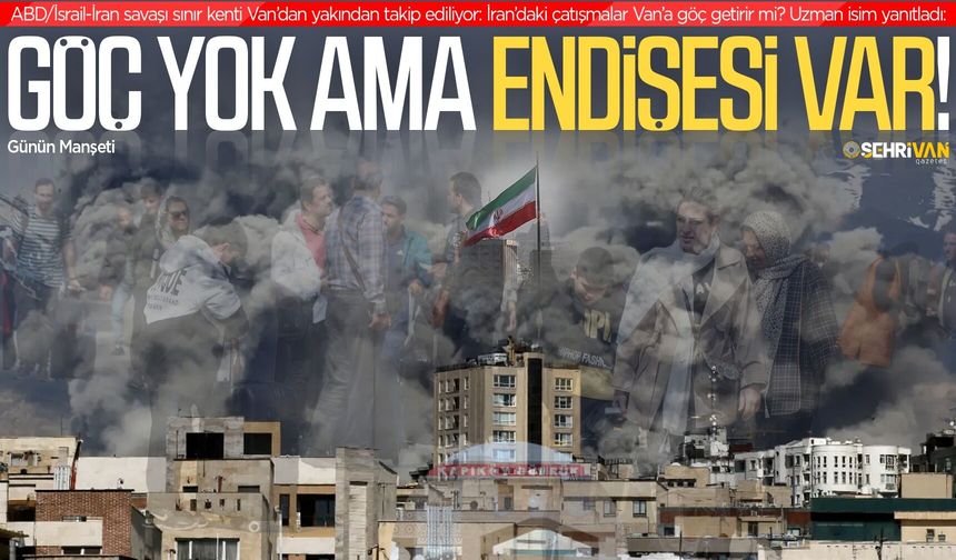 ABD, İsrail-İran savaşı Van’a göç ettirir mi? Uzman isim açıkladı!