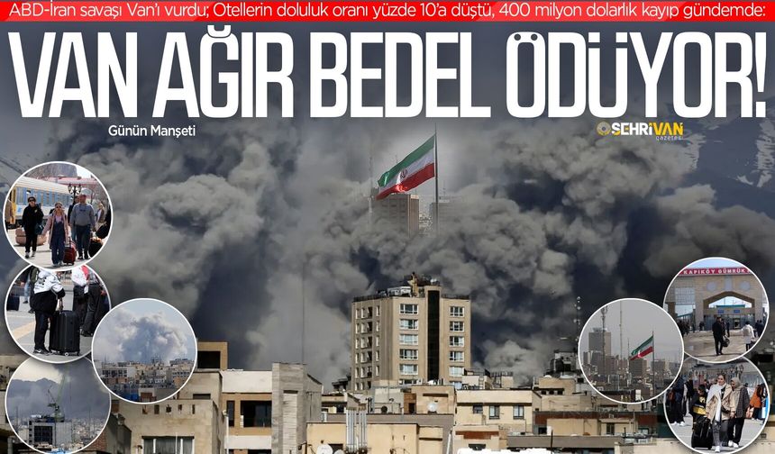 Abd, İrail-İran Savaşı Van’ın ekonomisini vurdu: Savaşın Van’a maliyeti belli oldu!