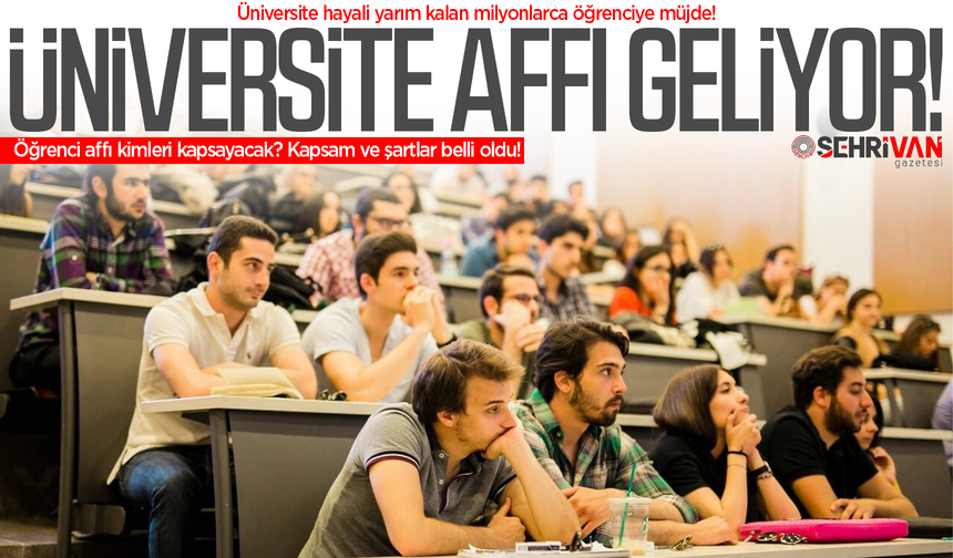 Üniversite affı geliyor: Kapsam ve şartlar belli oldu!