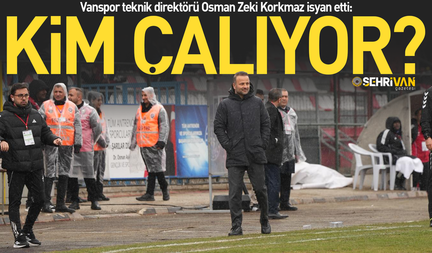 Vanspor teknik direktörü Osman Zeki Korkmaz isyan etti: Kim çalıyor?