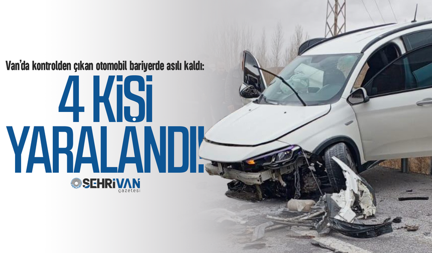 Van’da kontrolden çıkan otomobil bariyerde asılı kaldı: 4 kişi yaralı!