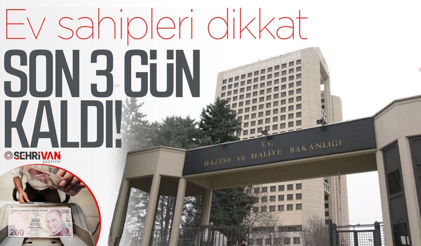 Ev sahipleri dikkat: Son 3 gün kaldı!