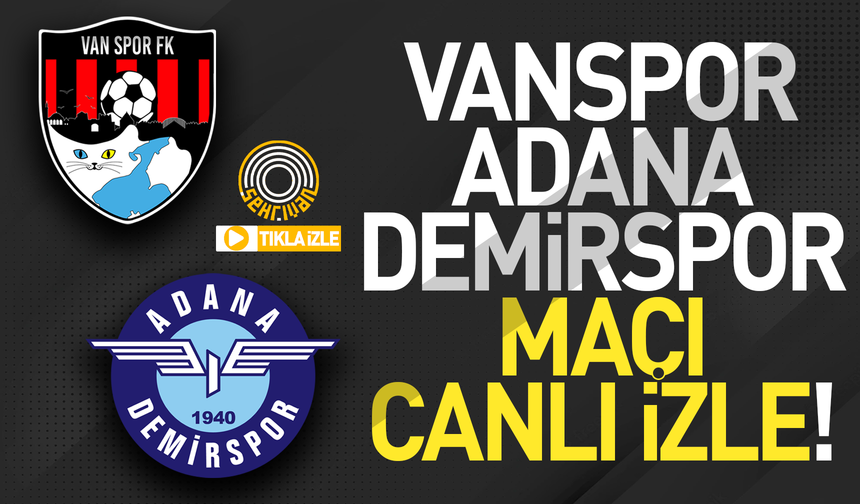 CANLI İZLE | Vanspor-Adana Dmirspor maçı canlı yayın!