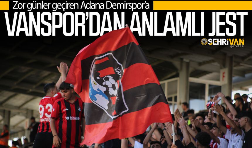 Zor günler geçiren Adana Demirspor’a Vanspor’dan anlamlı jest