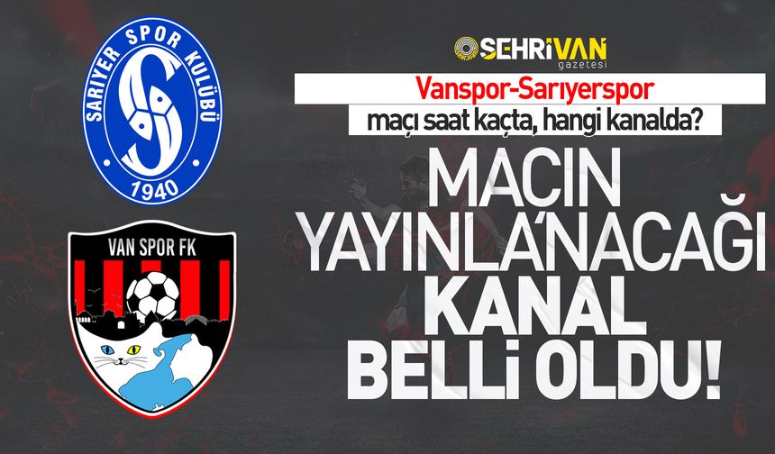 Vanspor–Sarıyerspor maçı saat kaçta, hangi kanalda?
