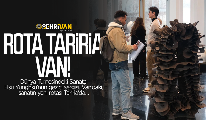 Türkiye'de ilk kez Van'da: Küresel sanatın yeni rotası Tariria'da!