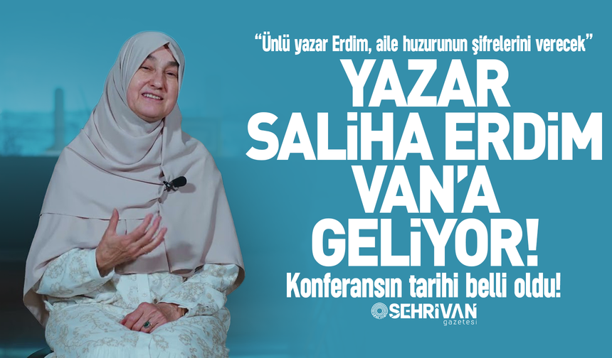 Ünlü yazar Saliha Erdim Van’a geliyor: Konferansın tarihi belli oldu!