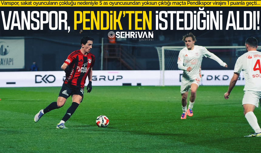 Vanspor, Pendikspor’dan istediğini aldı!