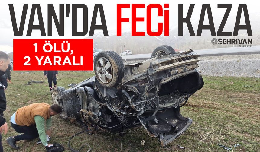 Van'da feci kaza: 1 ölü, 2 yaralı