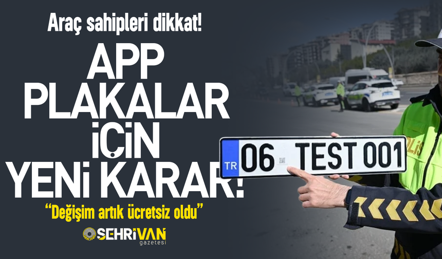 APP’li plakalar için yeni karar: Değişim artık ücretsiz oldu!