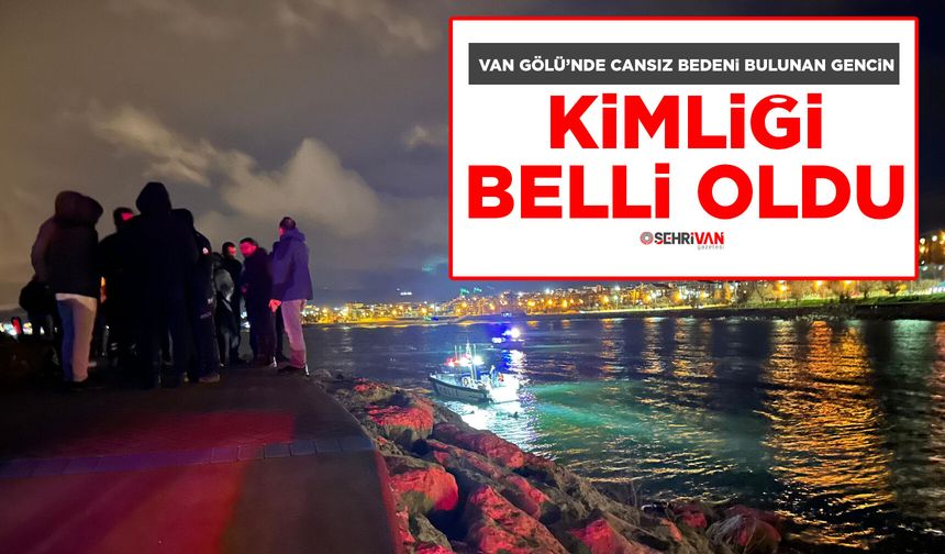 Van Gölü’nde cansız bedeni bulunan gencin kimliği belli oldu
