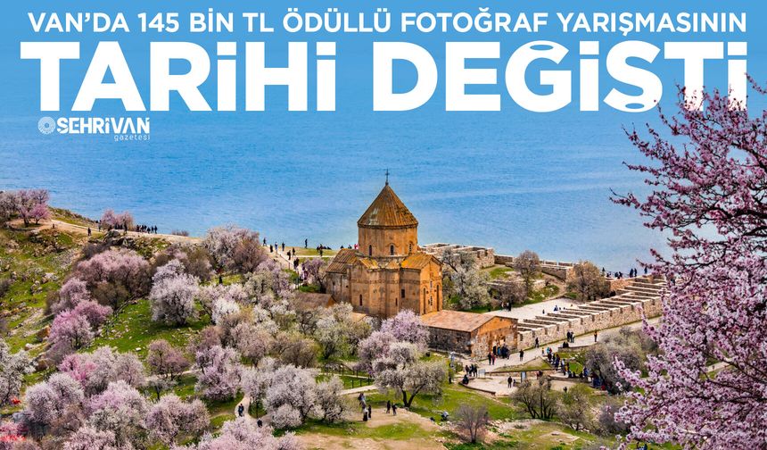 Van’da 145 bin TL ödüllü fotoğraf yarışmasının tarihi değişti