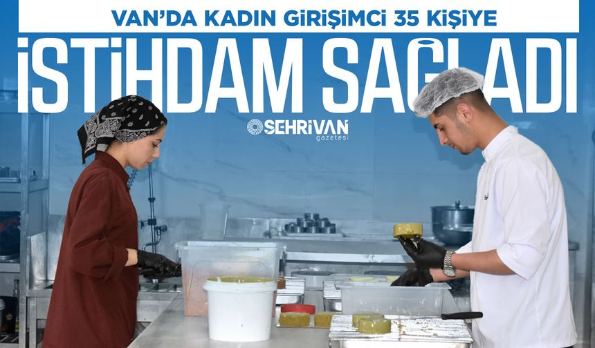 Van’da kadın girişimci 35 kişiye istihdam sağladı