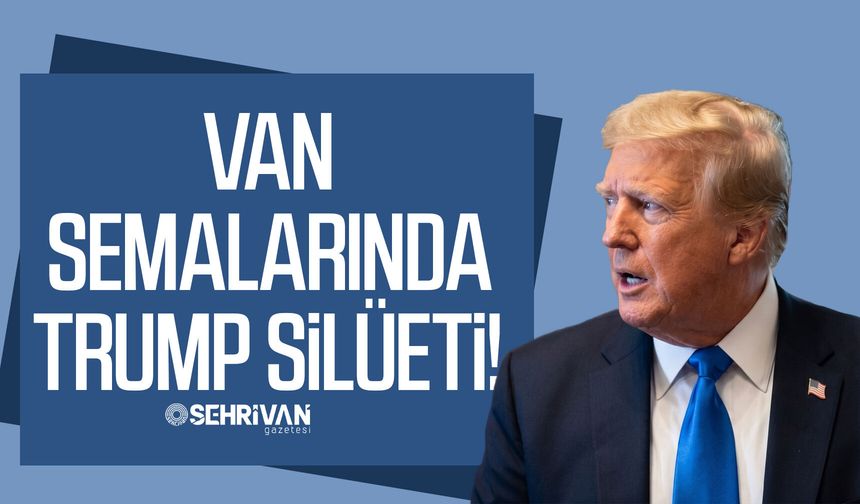 Van semalarında Trump silüeti!