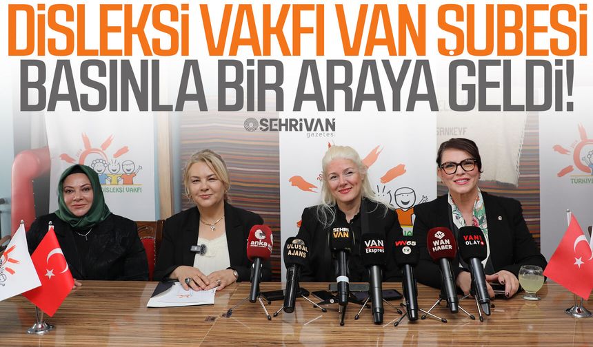 Disleksi Vakfı Van Şubesi basınla bir araya geldi!