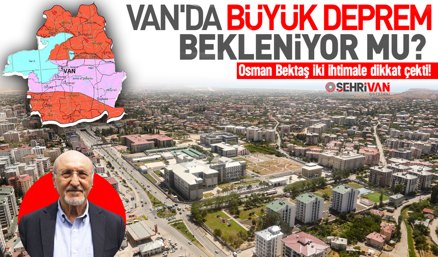Van'da büyük bir deprem bekleniyor mu? Osman Bektaş olası iki ihtimali açıkladı!