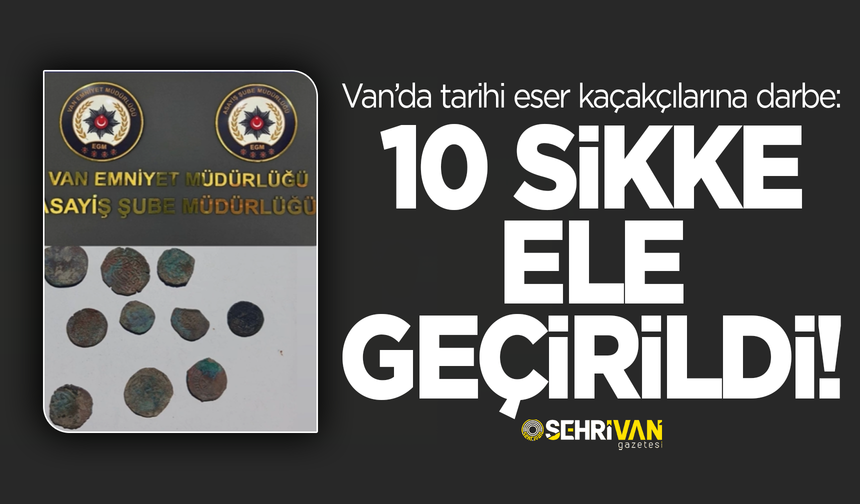 Van’da tarihi eser kaçakçıları baltayı taşa vurdu: Milyonluk sikkeler ele geçirildi!