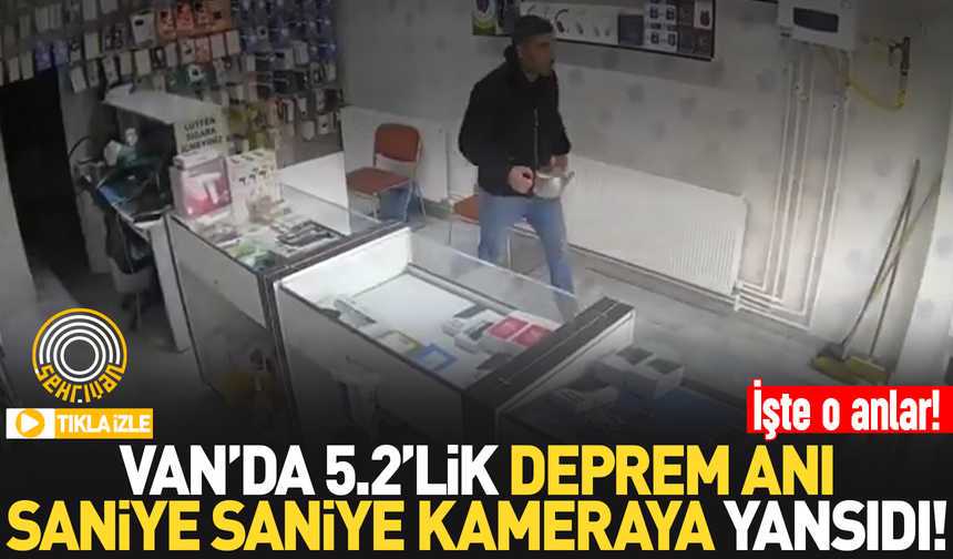 Van’da 5.2’lik deprem anı saniye saniye kamerada: İşte o anlar!