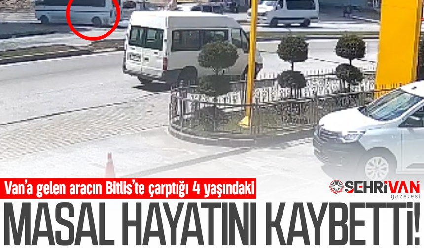 Van’a gelen aracın çarptığı 4 yaşındaki Masal hayatını kaybetti!