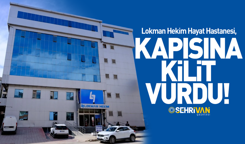 Van’daki özel hastane kapısına kilit vurdu!