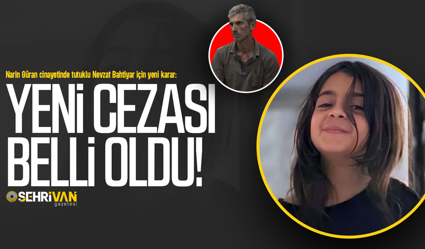 Narin Güran cinayeti davasında Nevzat Bahtiyar'ın yeni cezası belli oldu!