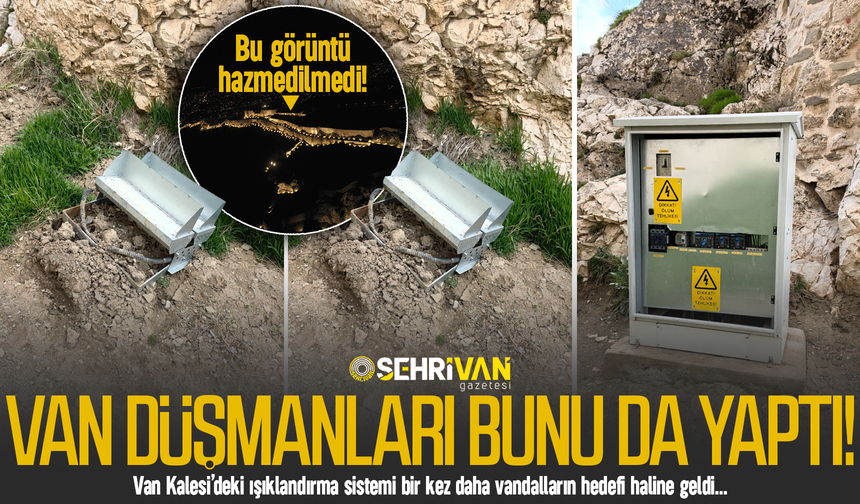 Van Kalesi’nde günlerdir çalışmayan ışıklandırmanın nedeni belli oldu!