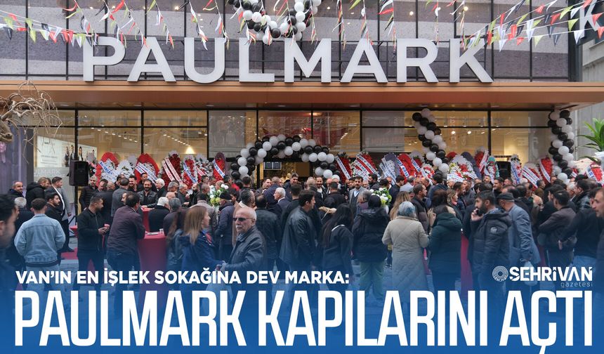 Van’ın en işlek sokağına dev marka: Paulmark kapılarını açtı!