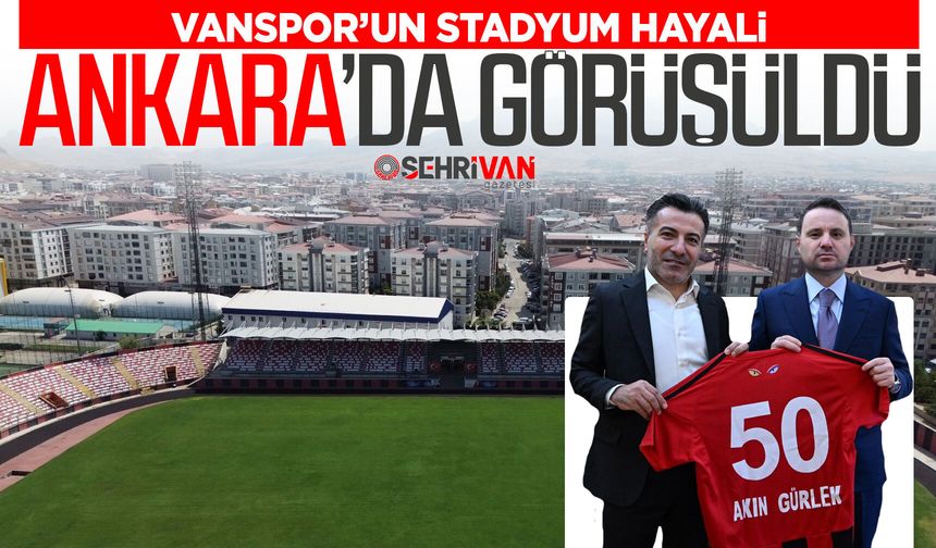 Vanspor’dan stat hamlesi: Kritik görüşme Ankara’da gerçekleşti