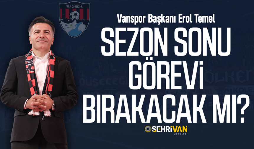 Vanspor Başkanı Erol Temel görevi bırakacak mı? İşte cevabı…