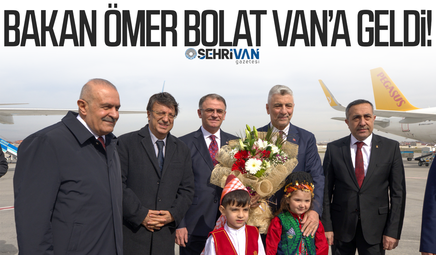 Ticaret Bakanı Ömer Bolat Van’a geldi!