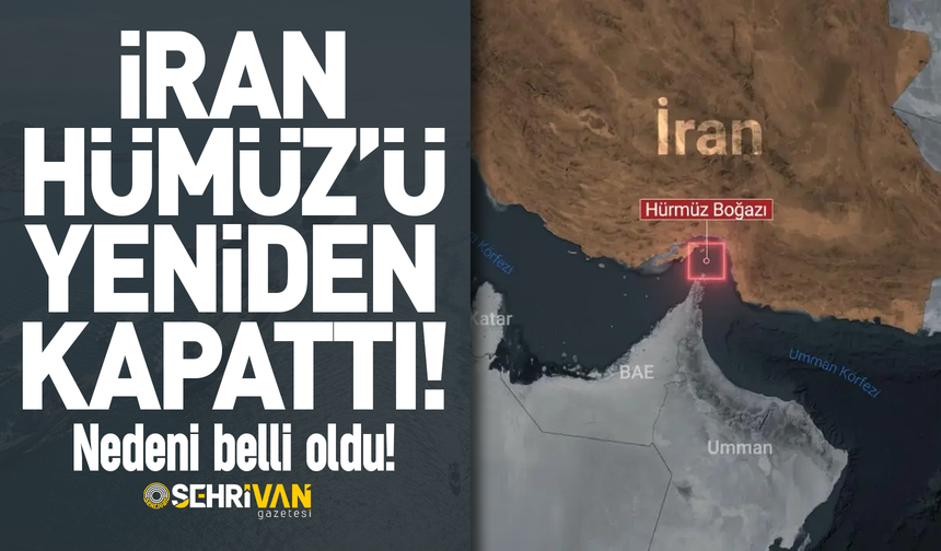 İran, Hürmüz Boğazını yeniden kapattığını duyurdu: Nedeni belli oldu!