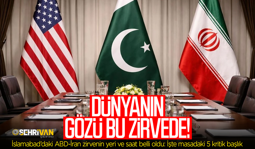 İslamabad’daki ABD-İran zirvenin yeri ve saat belli oldu: İşte masadaki 5 kritik başlık