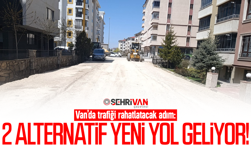 Van’da trafiği rahatlatacak 2 alternatif yeni yol geliyor!