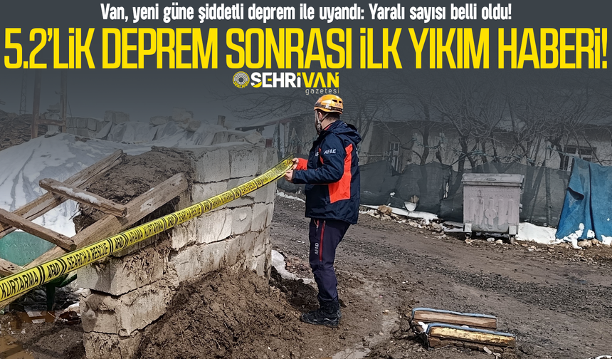 Van’da 5.2’lik deprem sonrası ilk yıkım haberi: Yaralı sayısı belli oldu!