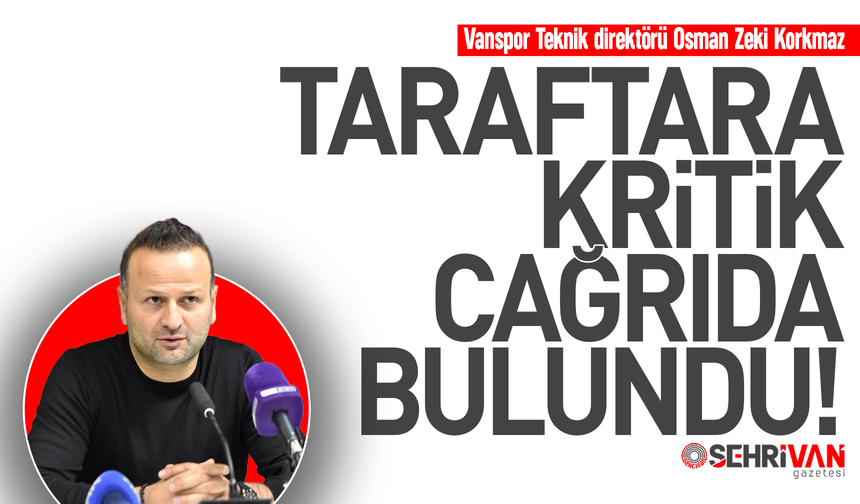 Vanspor teknik direktörü Osman Zeki Korkmaz’dan taraftara çağrı!