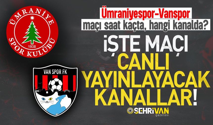 Ümraniyespor-Vanspor maçı hangi kanalda canlı yayınlanacak?