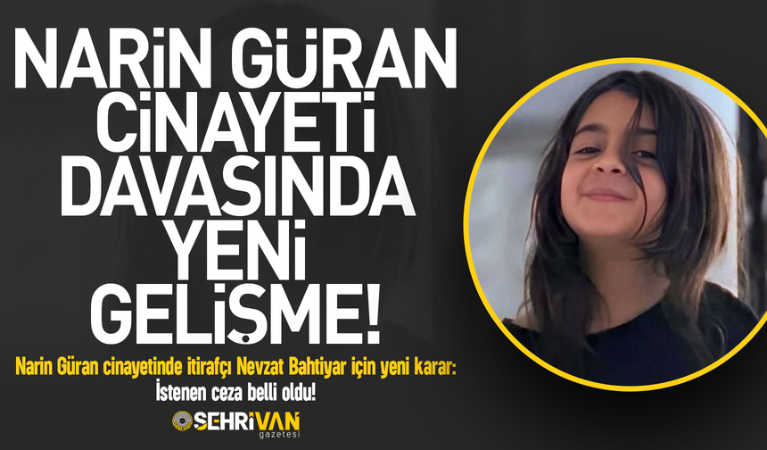 Narin Güran cinayetinde yeni gelişme: Nevzat Bahtiyar için istenen ceza belli oldu!