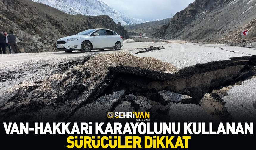 Van-Hakkari karayolunu kullanan sürücüler dikkat!