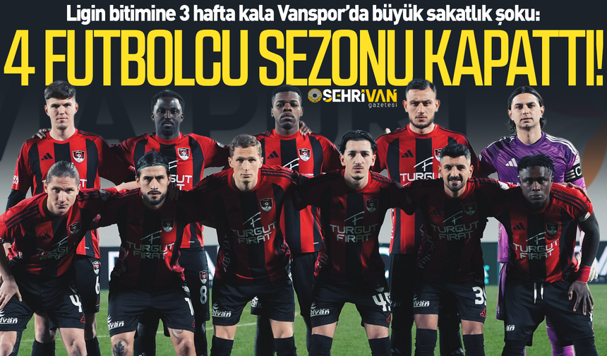 Vanspor'da sakatlık kabusu: 4 futbolcu sezonu kapattı!